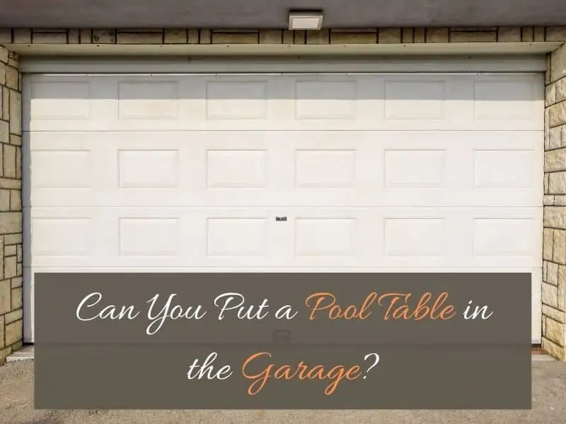 Pool Table in the Garage? Here’s What You Need to Know